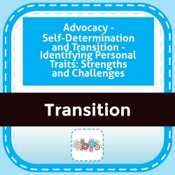 Advocacy - Self-Determination and Transition - Identifying Personal Traits: Strengths and Challenges