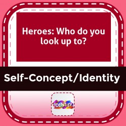 Heroes: Who do you look up to?