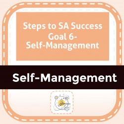 Steps to SA Success Goal 6- Self-Management