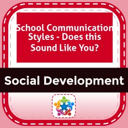 School Communication Styles - Does this Sound Like You?