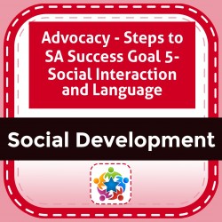 Advocacy - Steps to SA Success Goal 5- Social Interaction and Language
