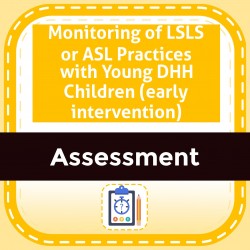Monitoring of LSLS or ASL Practices with Young DHH Children (early intervention)