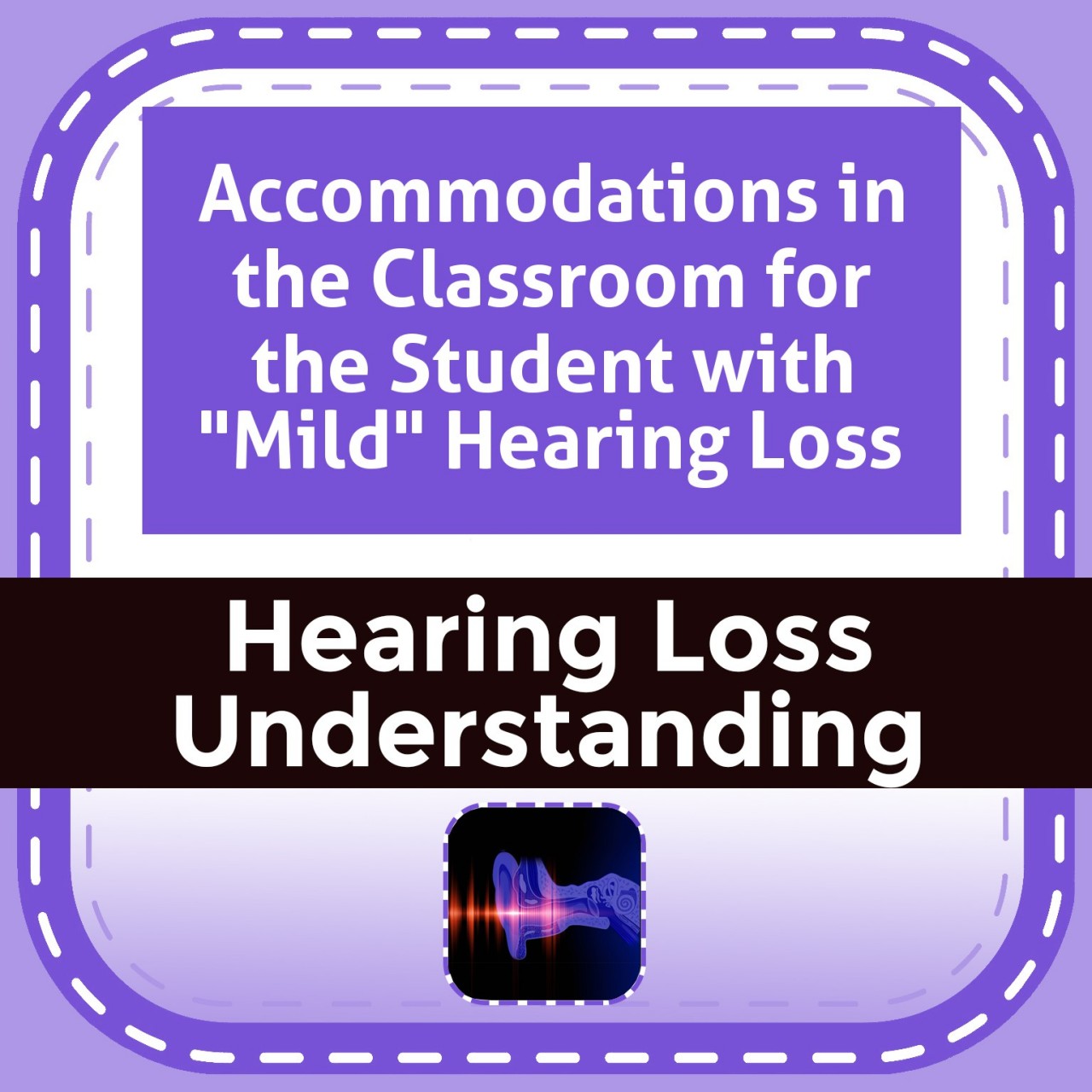 Accommodations in the Classroom for the Student with "Mild" Hearing Loss