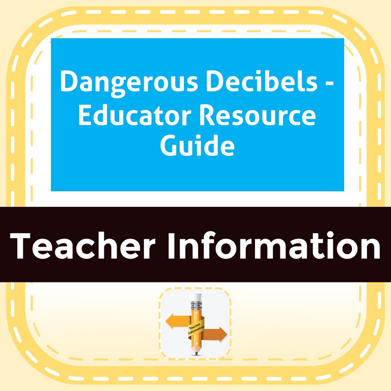 Dangerous Decibels - Educator Resource Guide