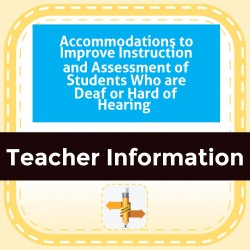 Accommodations to Improve Instruction and Assessment of Students Who are Deaf or Hard of Hearing 