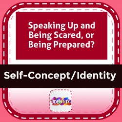 Speaking Up and Being Scared, or Being Prepared?