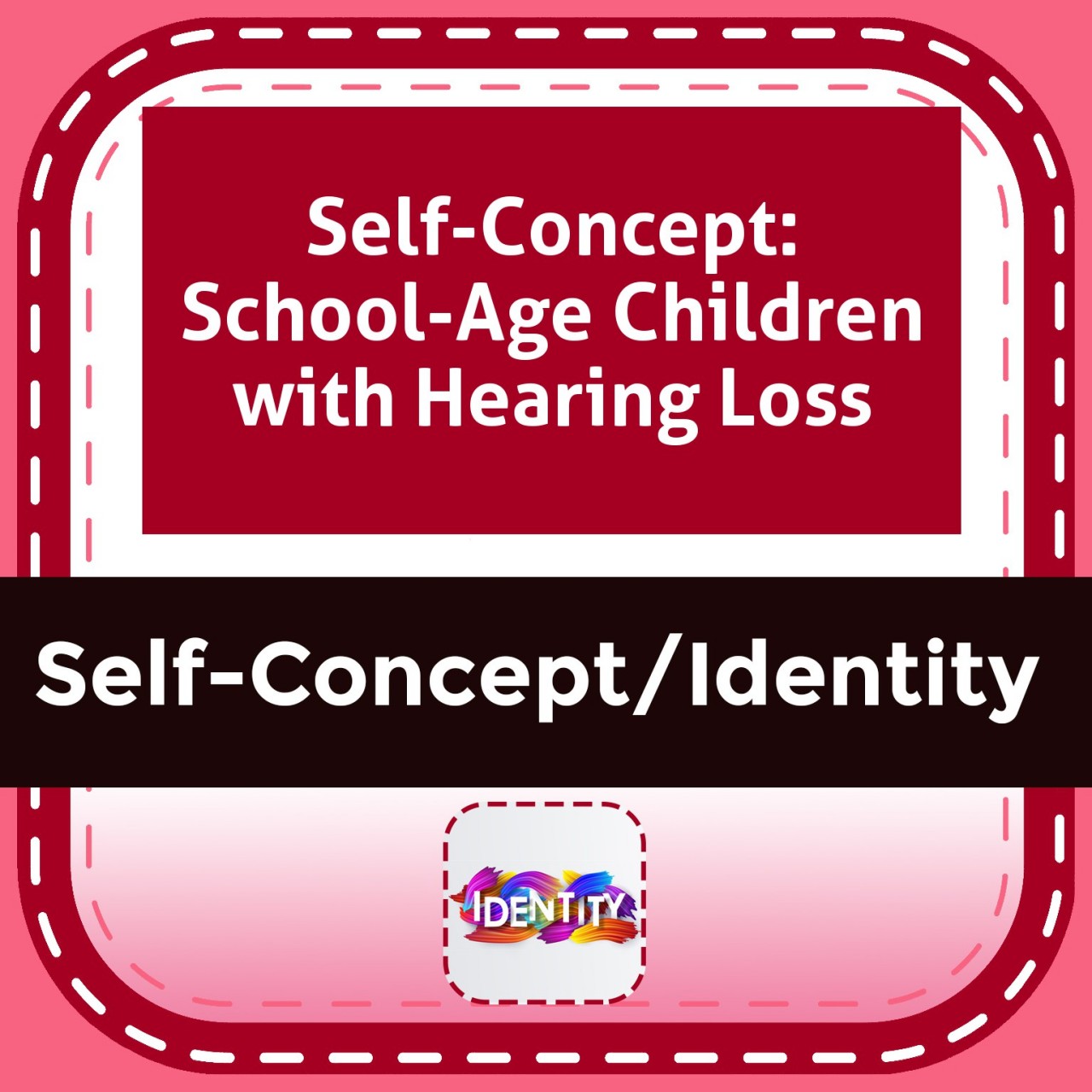 Self-Concept: School-Age Children with Hearing Loss