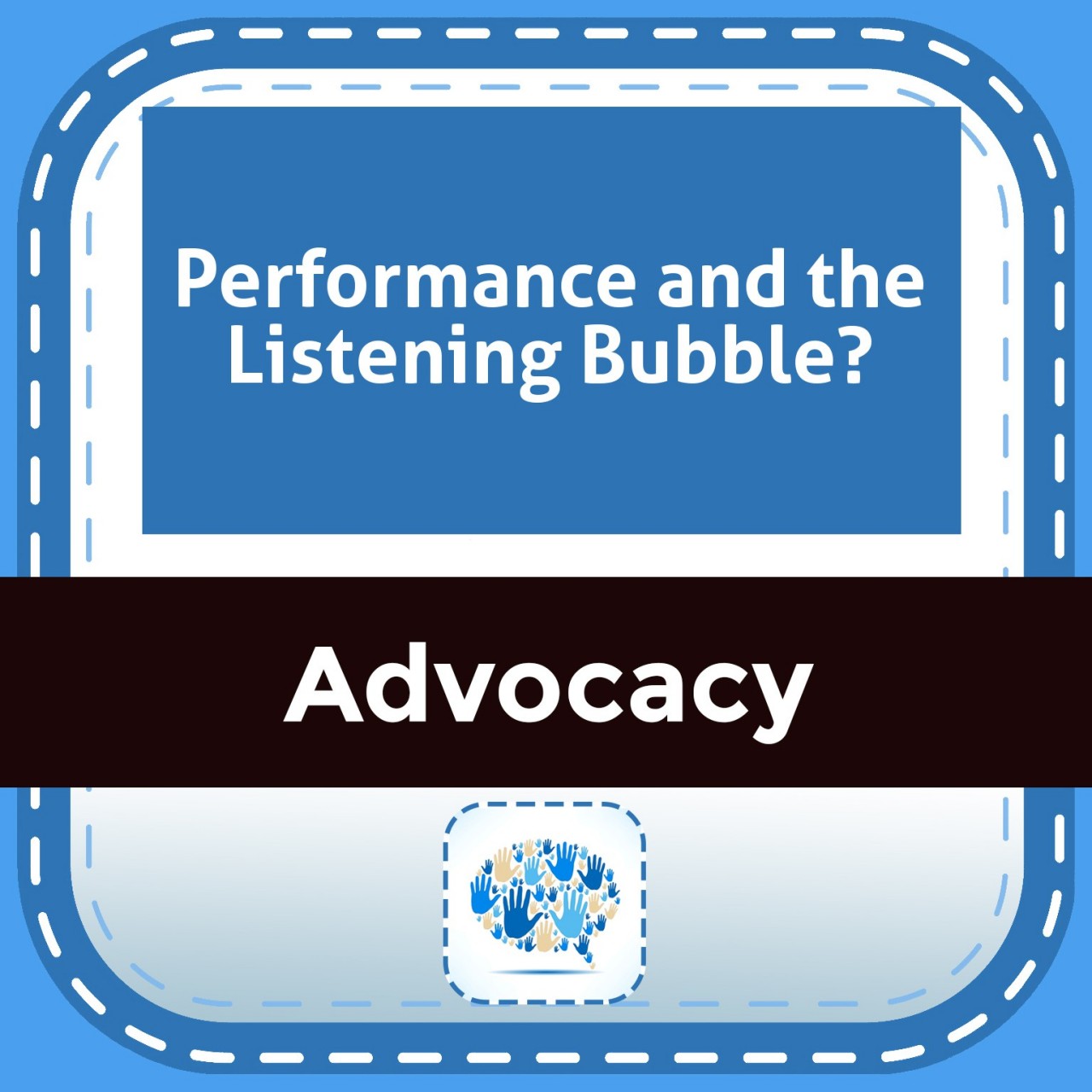 Performance and the Listening Bubble?