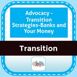 Advocacy - Transition Strategies-Banks and Your Money