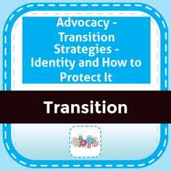 Advocacy - Transition Strategies - Identity and How to Protect It